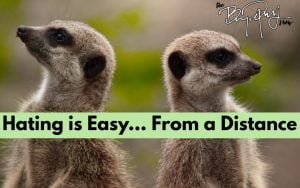 Hating is Easy… From a Distance