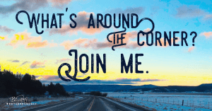 OFFER: What’s Around the Corner? Join Me!