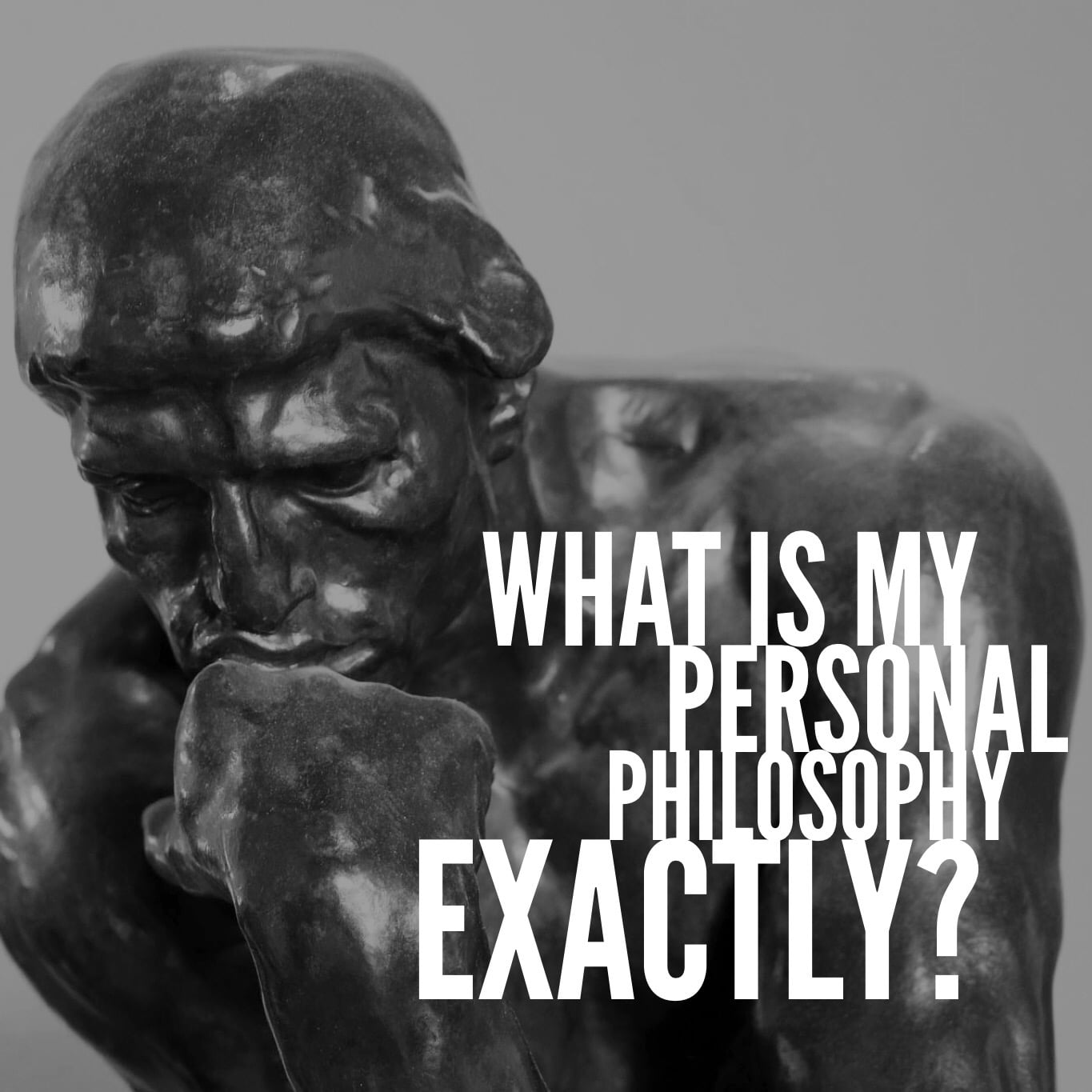 What is My Personal Philosophy Exactly?
